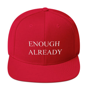 Enough Already - Snapback Hat